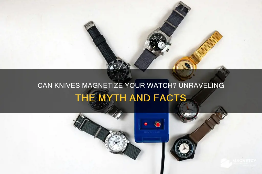 can a knife magnetize a watch