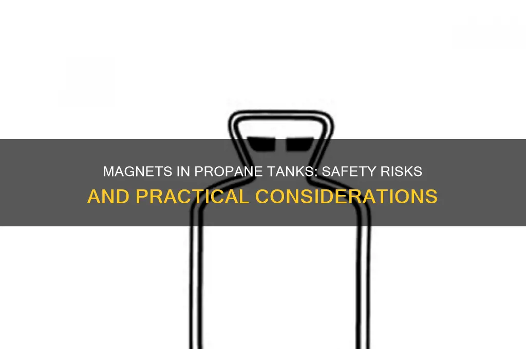 can a magnet be placed into a propane tank