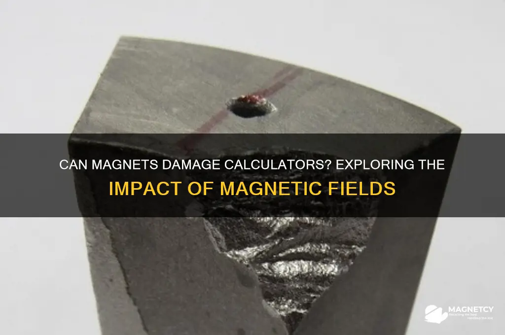 can a magnet break a calculator