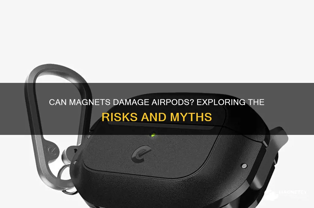 can a magnet break airpods