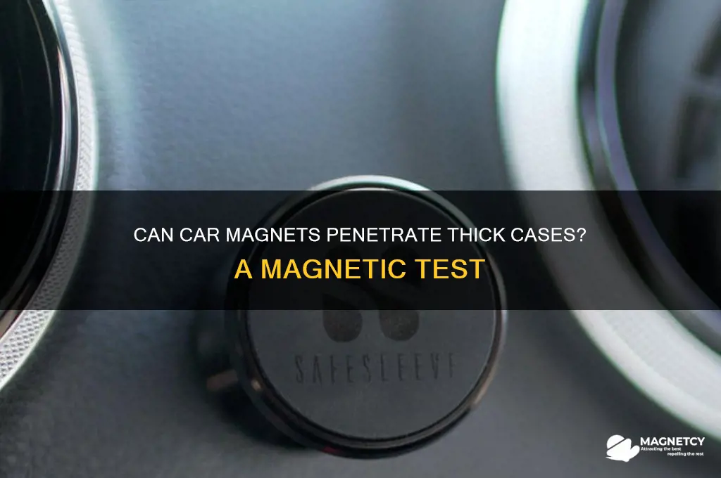 can a magnet car magnet go though a thick case