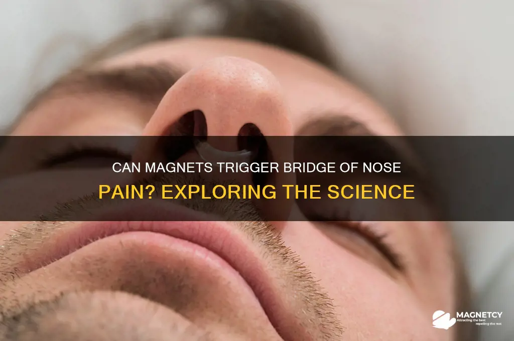 can a magnet cause pain on bridge of nose