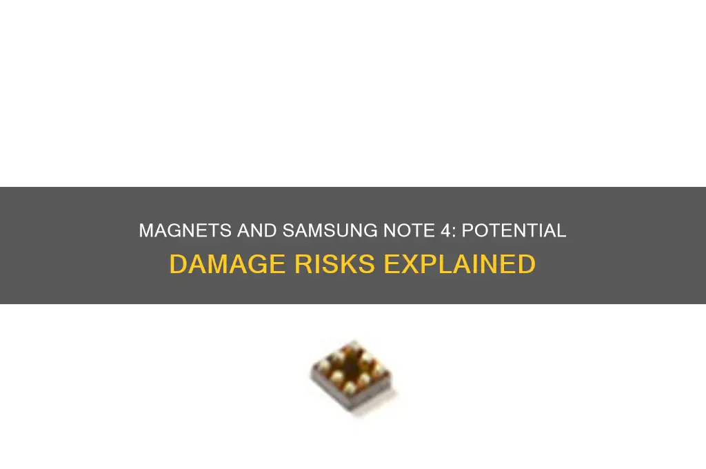 can a magnet damage a samsung note 4