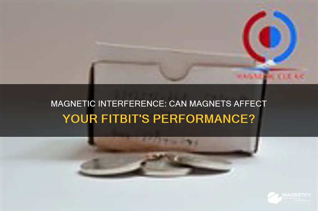 can a magnet interfere with fitbit