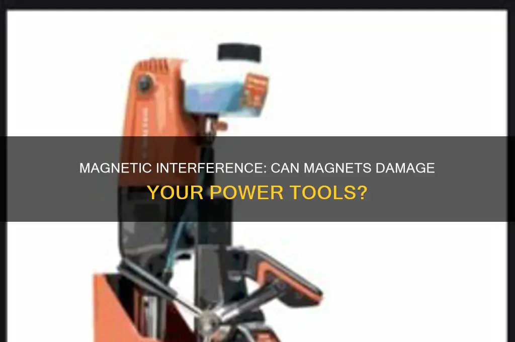 can a magnet mess up a power tool