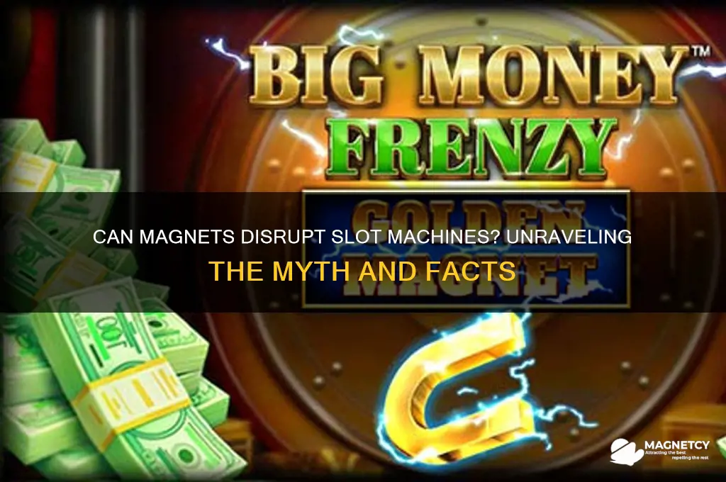can a magnet mess up a slot machine
