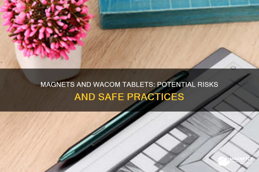 can a magnet mess up a wacom tablet