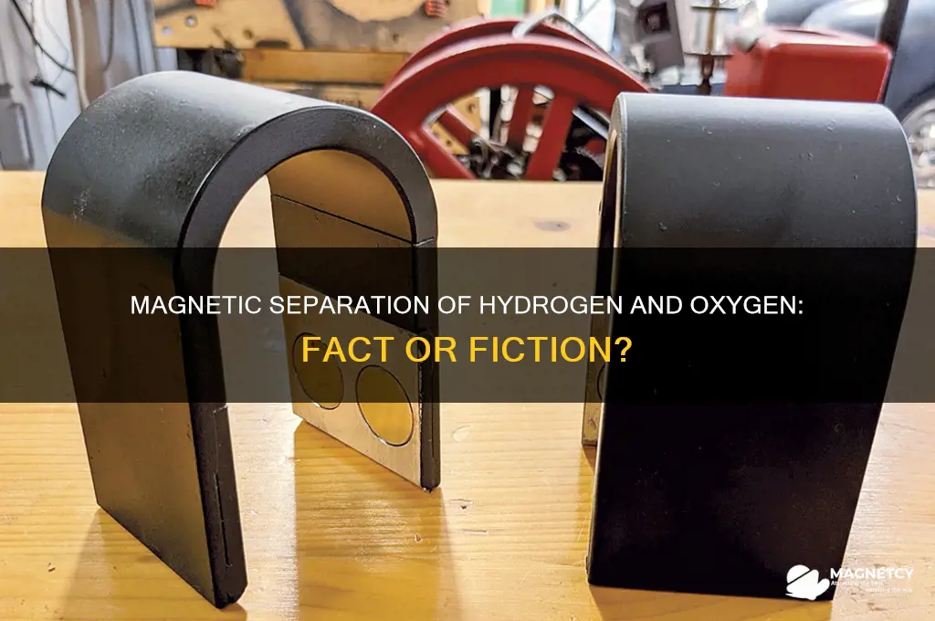 can a magnet separate hydrogen and oxygen