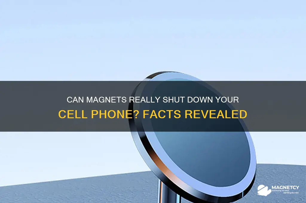 can a magnet shut down a cell phone