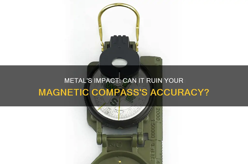 can a magnetic compass be ruined by metal