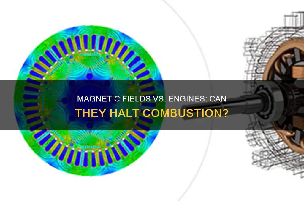 can a magnetic field stop an engine