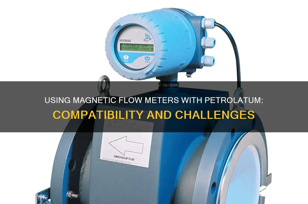 can a magnetic flow meter be used with petrolatum