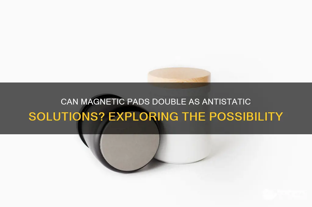 can a magnetic pad be used as antistatic