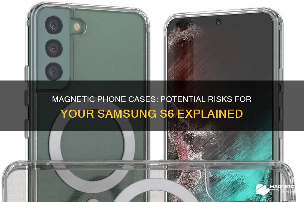 can a magnetic phone case hurt my samsung s6
