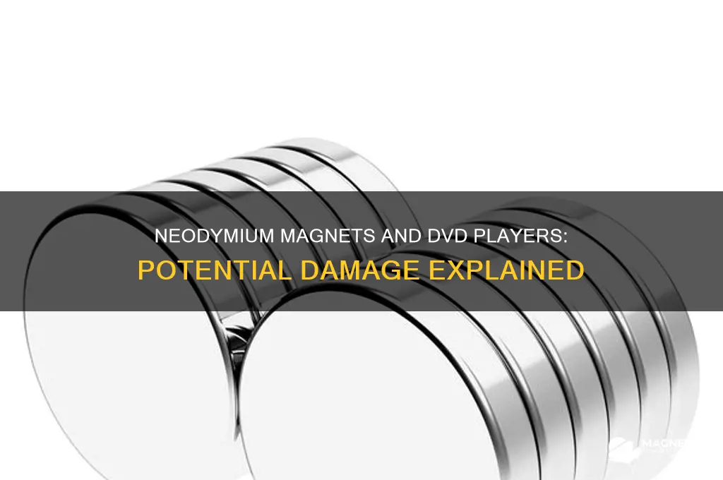 can a neodymium magnet damage a dvd player