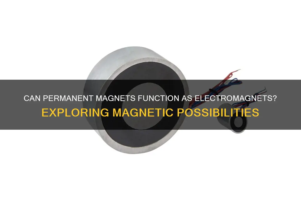 can a permanent magnet be used as an electromagnet