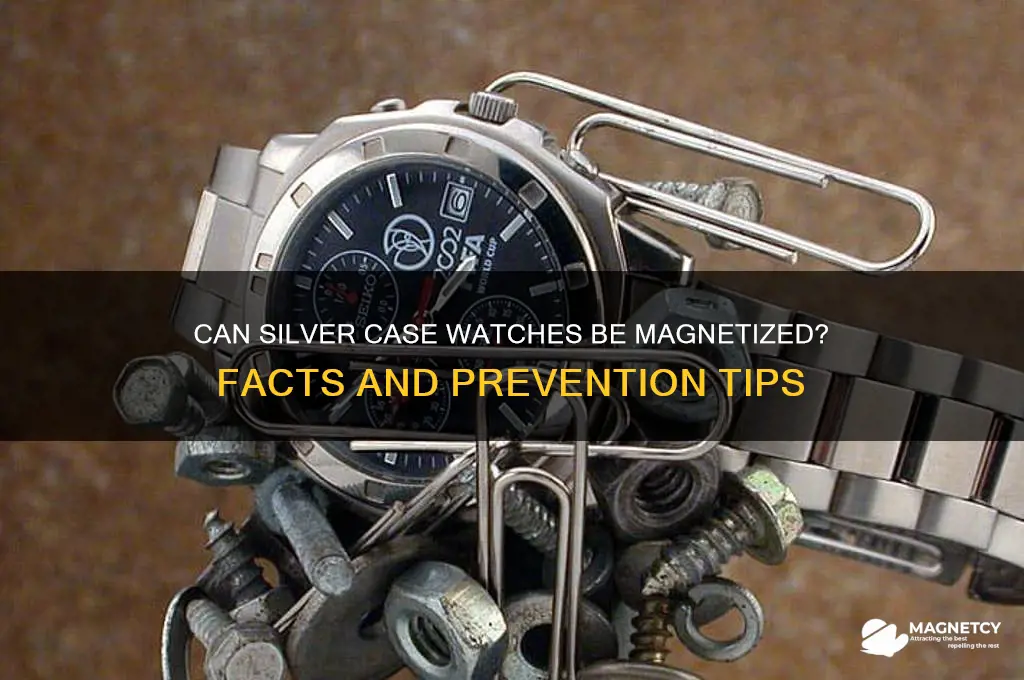 can a silver case watch be magnetized
