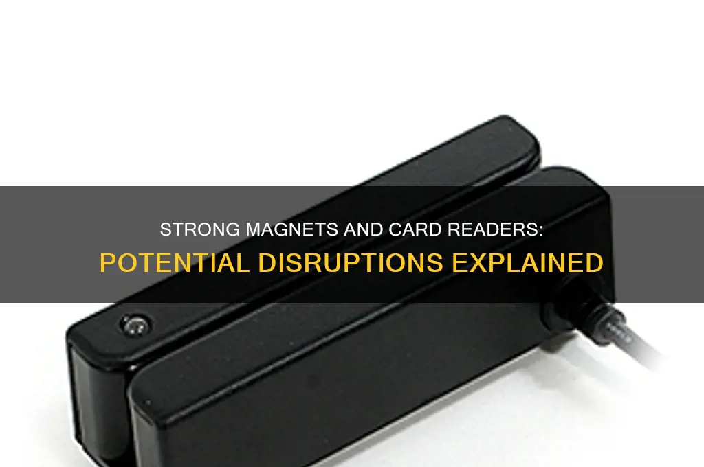 can a strong magnet disrupt a card reader