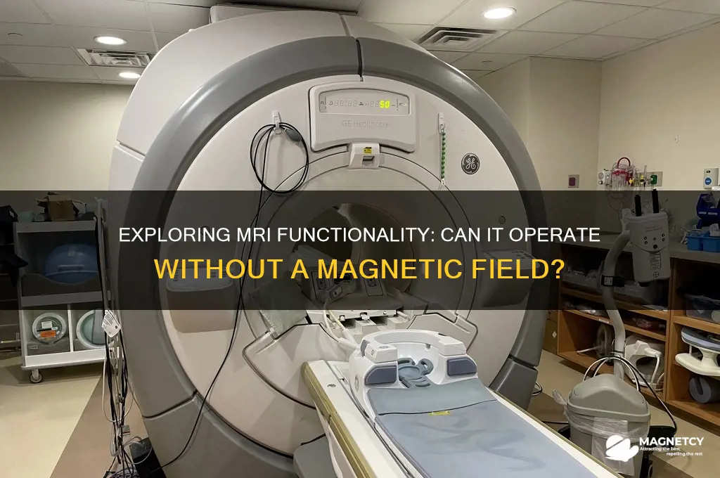 can an mri machine run without magnetic field