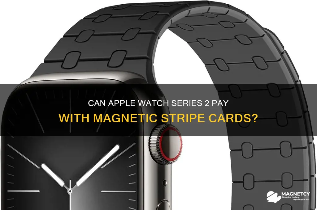 can apple watch 2 pay magnetic stripe