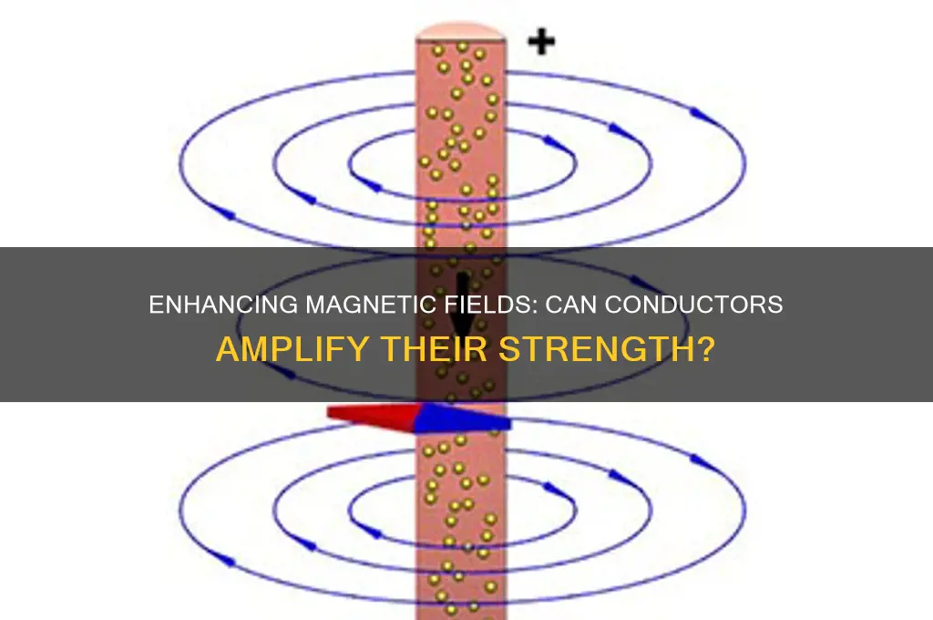 can conductor increase magnetic field