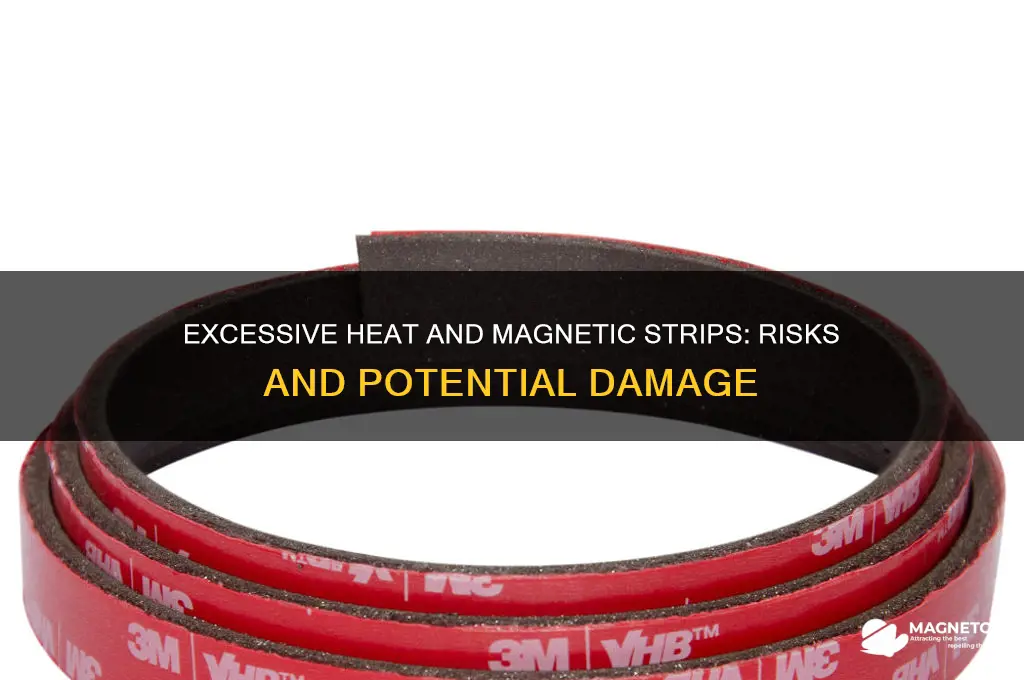 can excessive heat mess up a magnetic strip