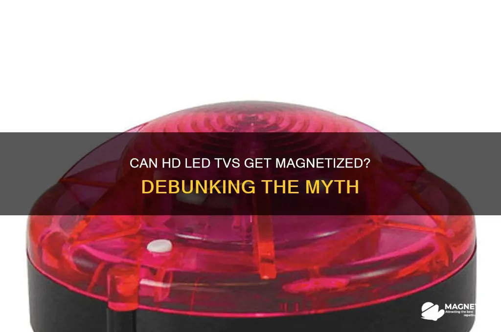 can hd led tvs get magnetized