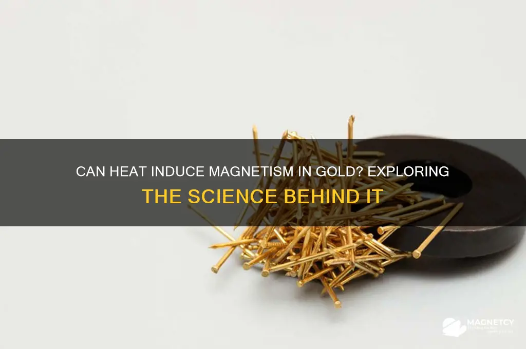 can heat make gold magnetic