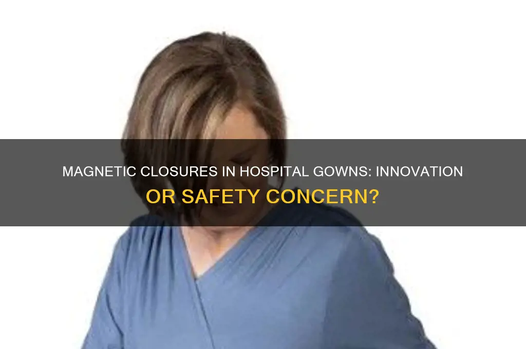 can hospital gowns have magnetic closures