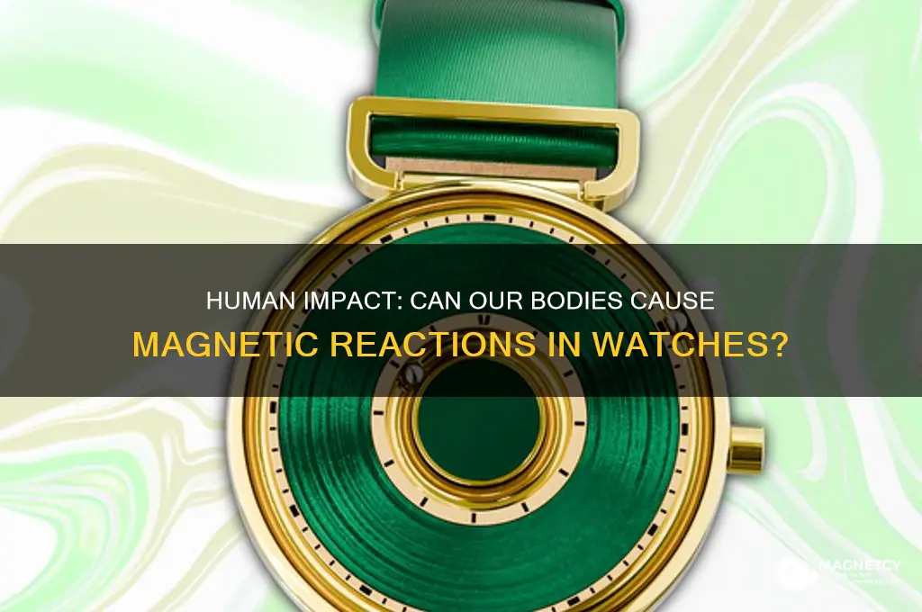 can humans cause magnetic reaction to watches