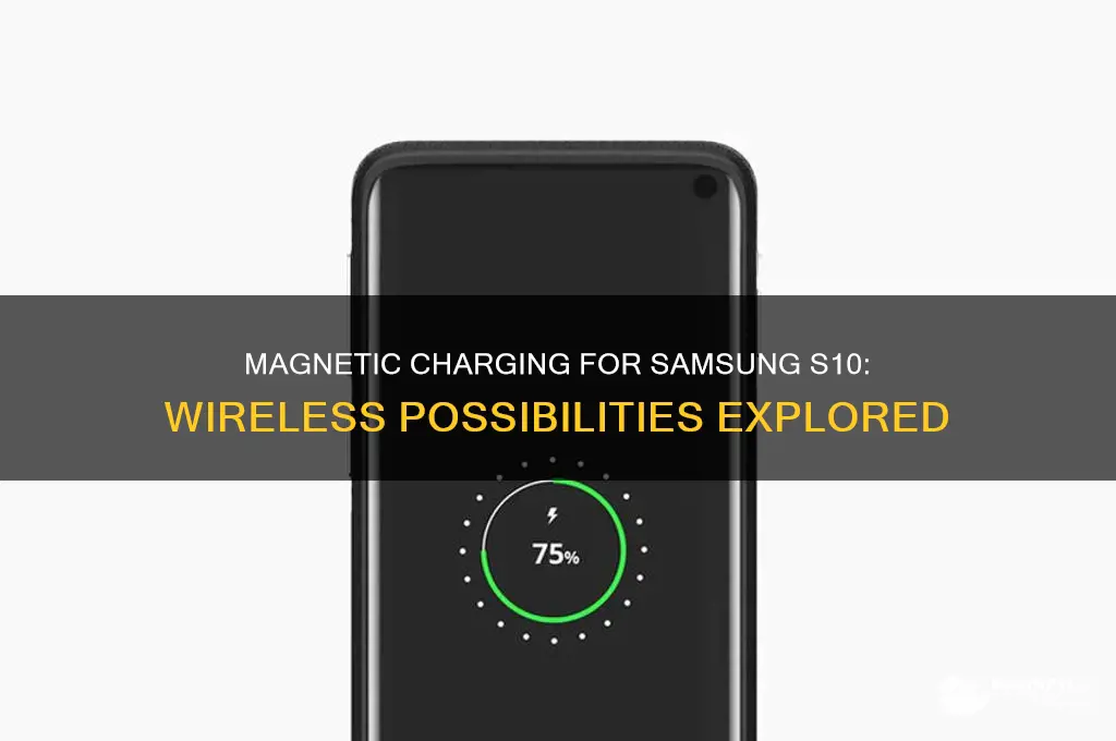 can i charge wireless my s10 with magnetic