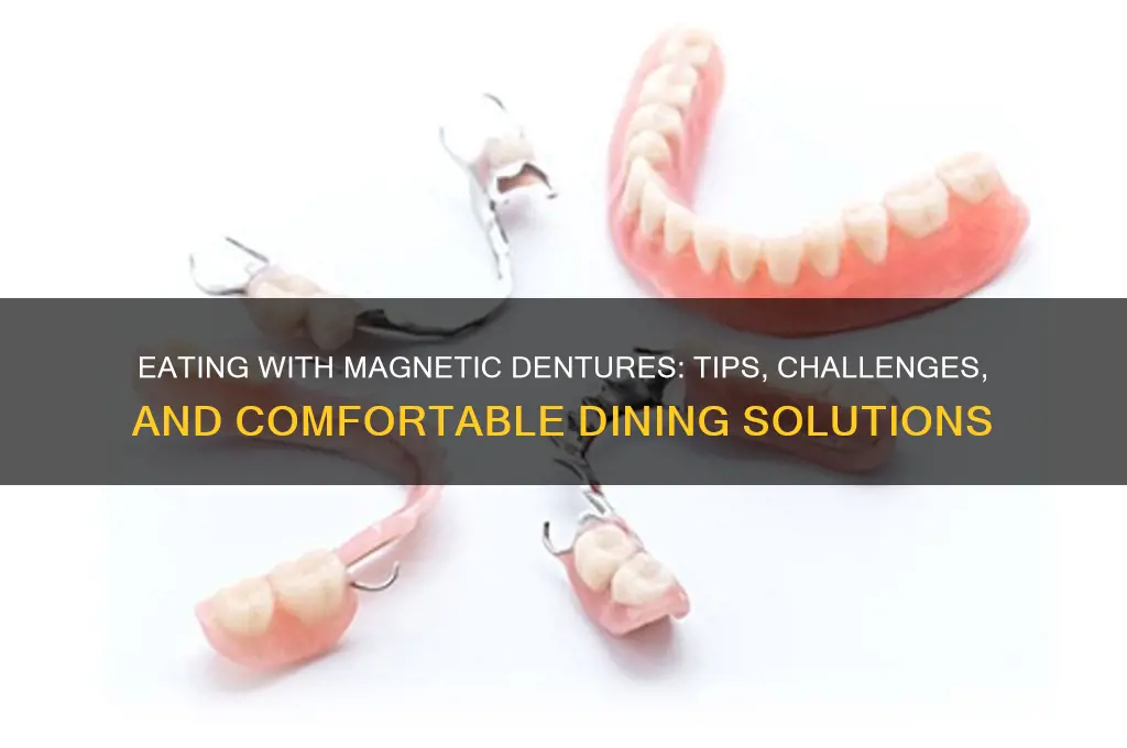can i eat with dentures magnetic