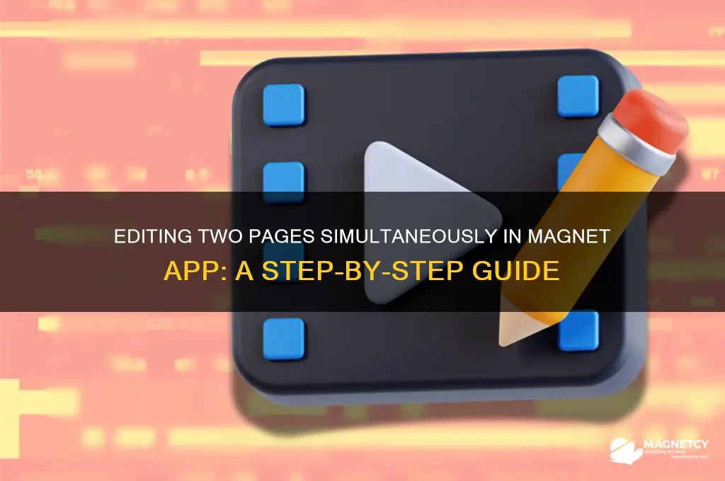 can i edit two pages pararelly in magnet app