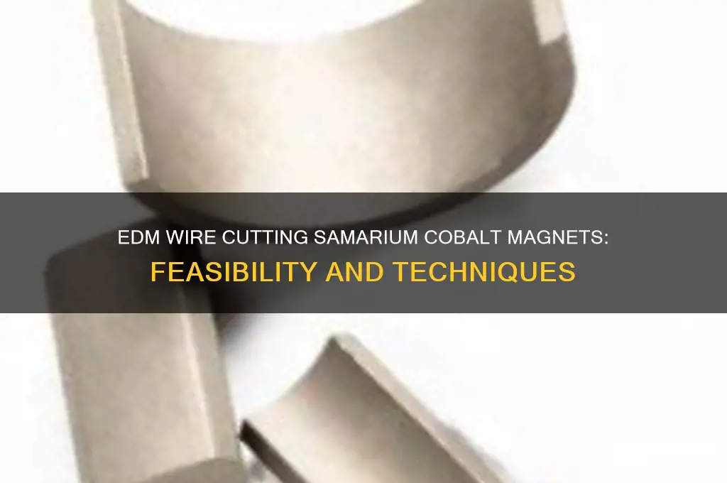 can i edm wire a samarium co balt magnet
