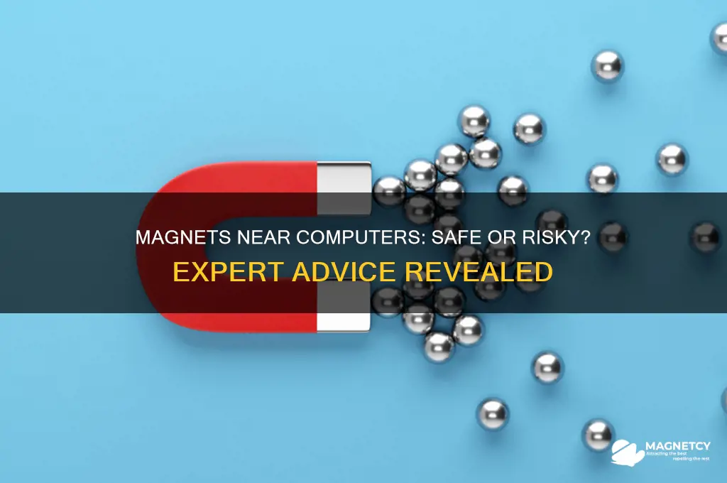 can i put a magnet neat my computer