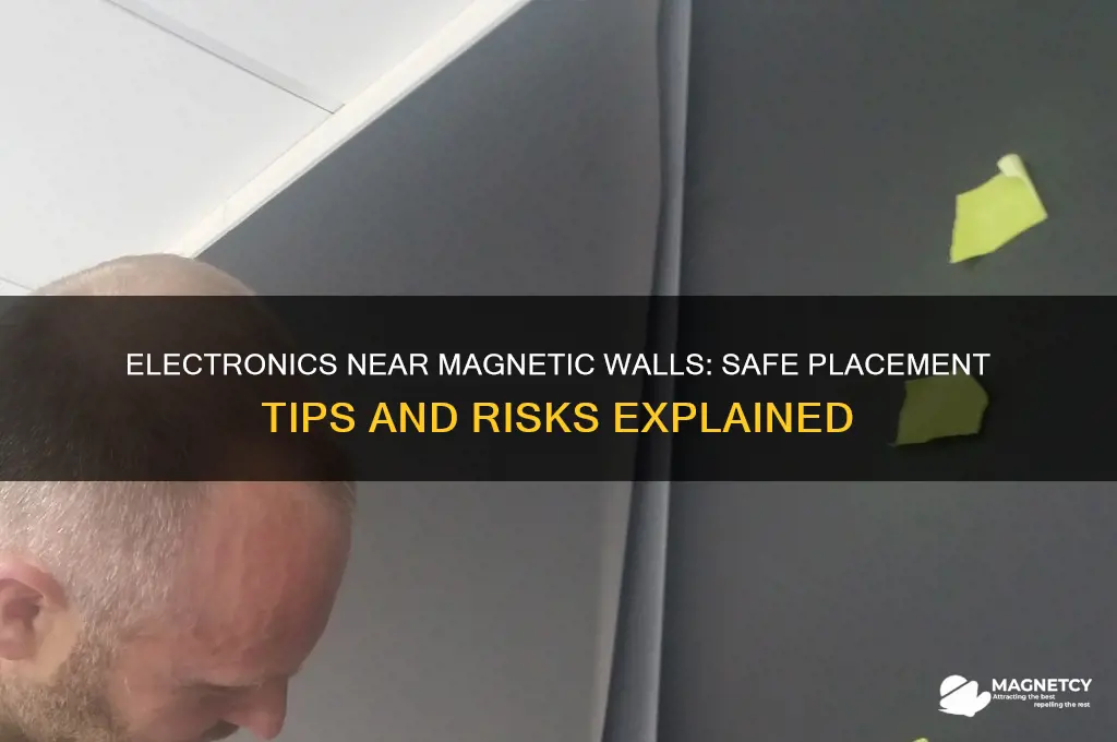 can i put electronics near magnetic wall