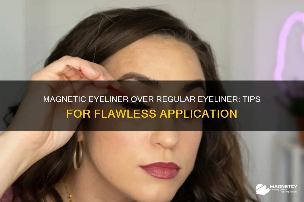 can i put magnetic eyeliner over regular eyeliner