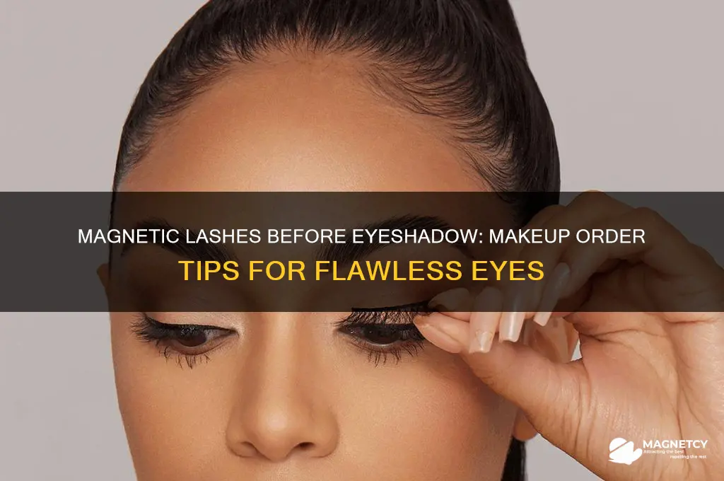 can i put my magnetic eyelashes on before eyeshadow