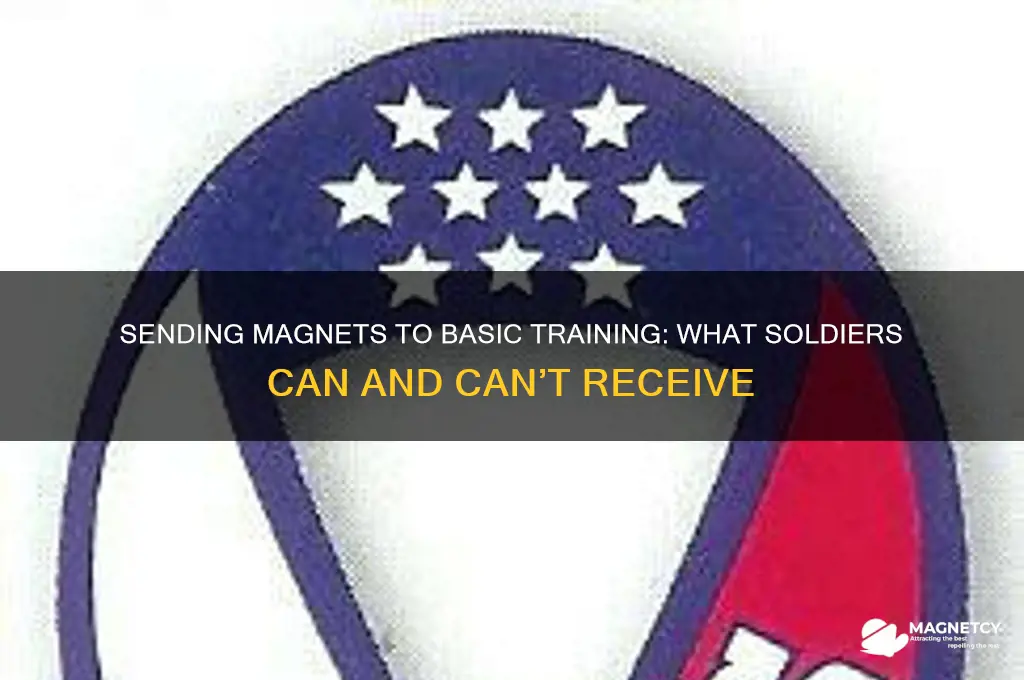 can i send magnets to my soldier in basic training