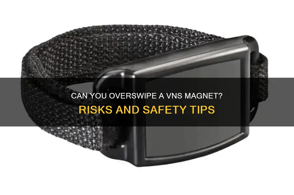 can i swipe the vns magnet overswipe