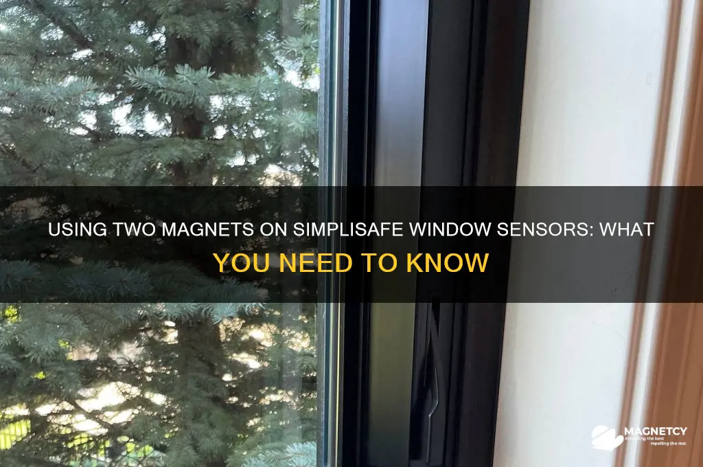 can i use 2 magnets on a window wiyh simplisafe