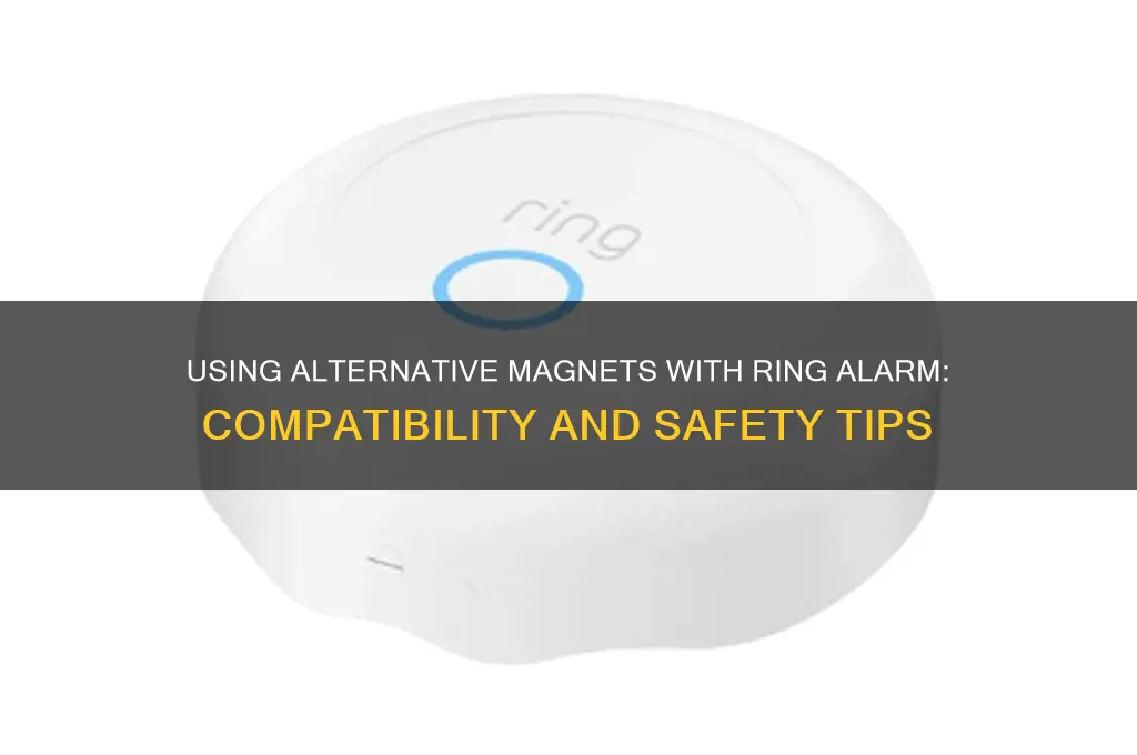 can i use a differant magnet with ring alarm