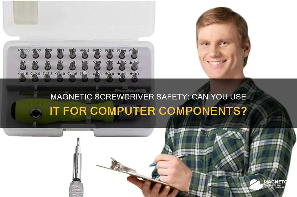 can i use a magnetic screwdriver for computer components