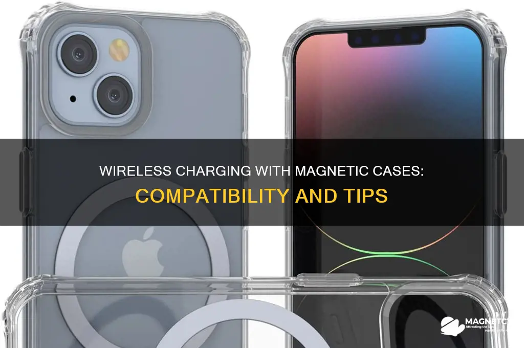 can i use a wireless charger with a magnetic case