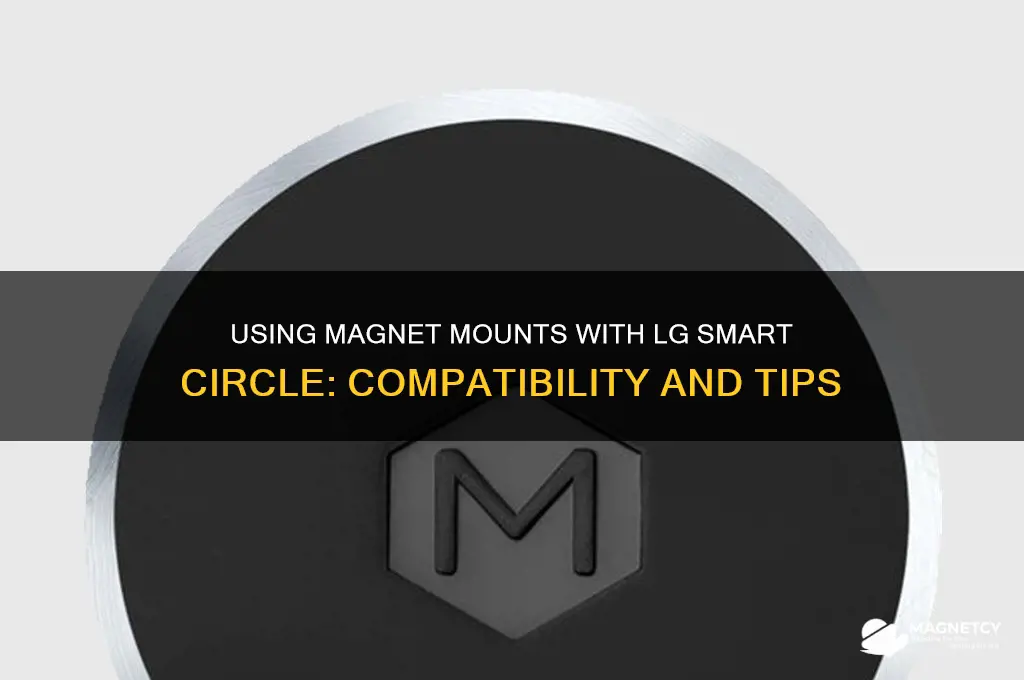 can i use magnet mount with lg smart circle