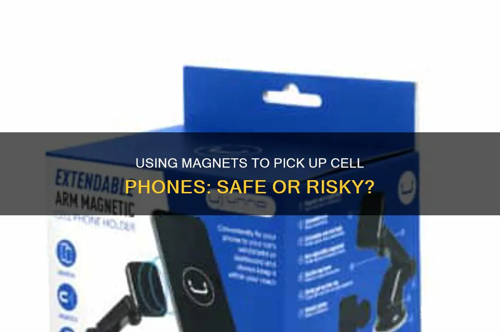 can i use magnet to pick up cell phone