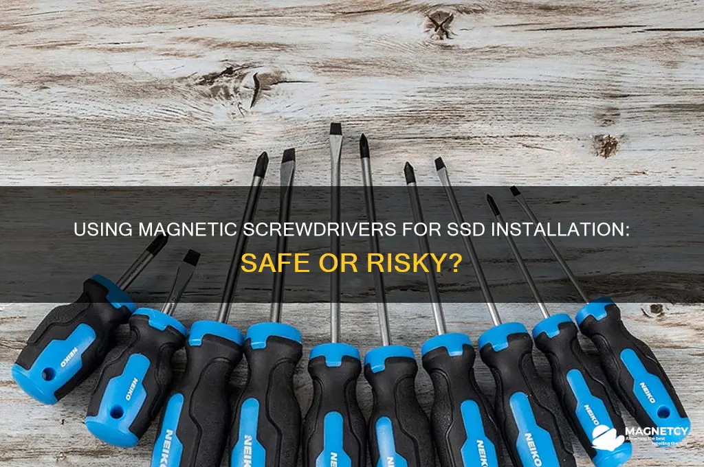 can i use magnetic screwdriver on computer to install ssd