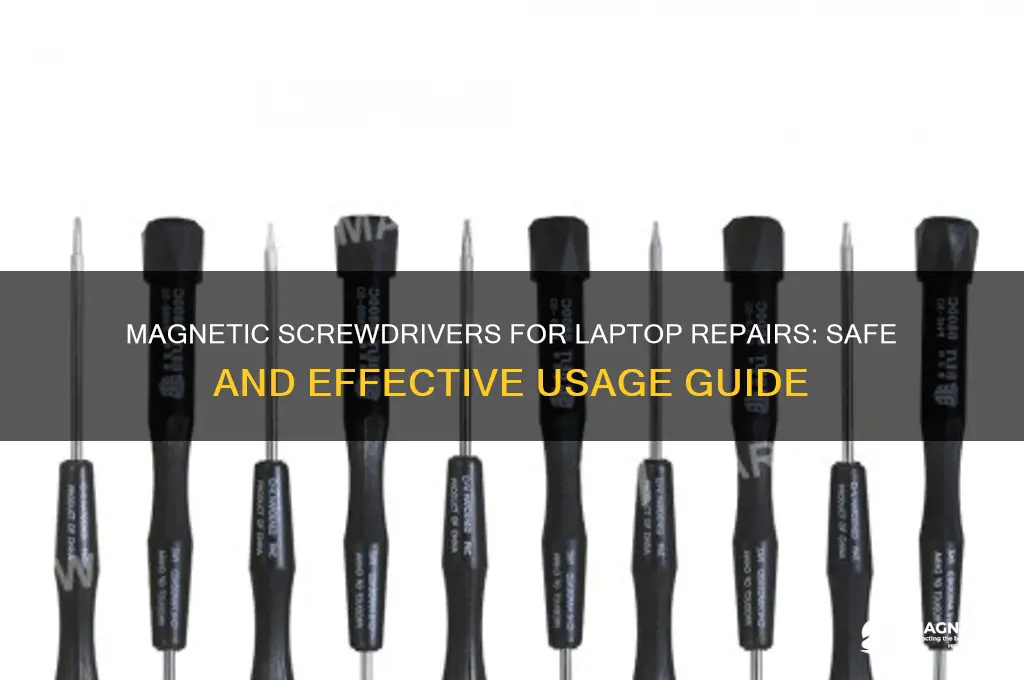 can i use magnetic screwdrivers for laptop
