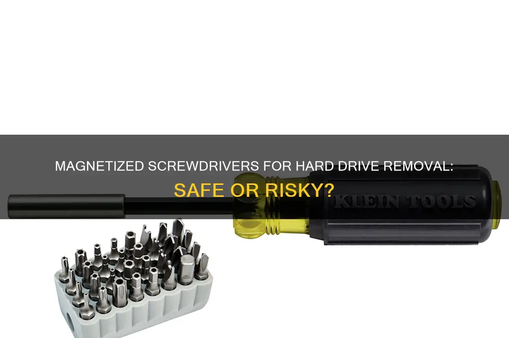 can i used magnetized screwdrivers to take out harddrive computer