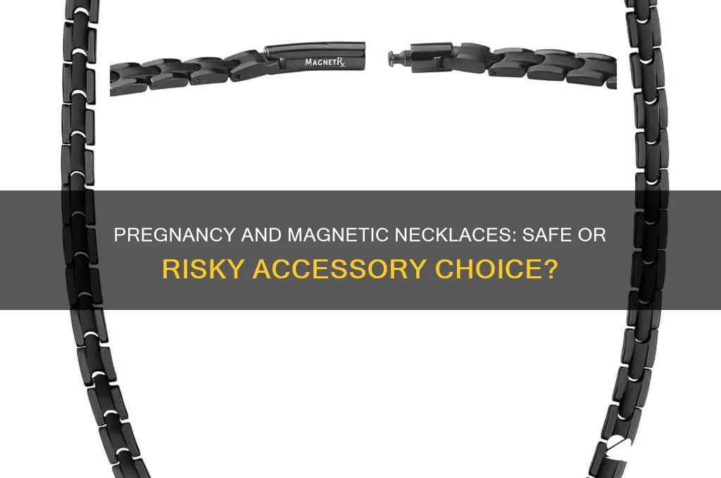 can i wear a magnetic necklace while pregnant